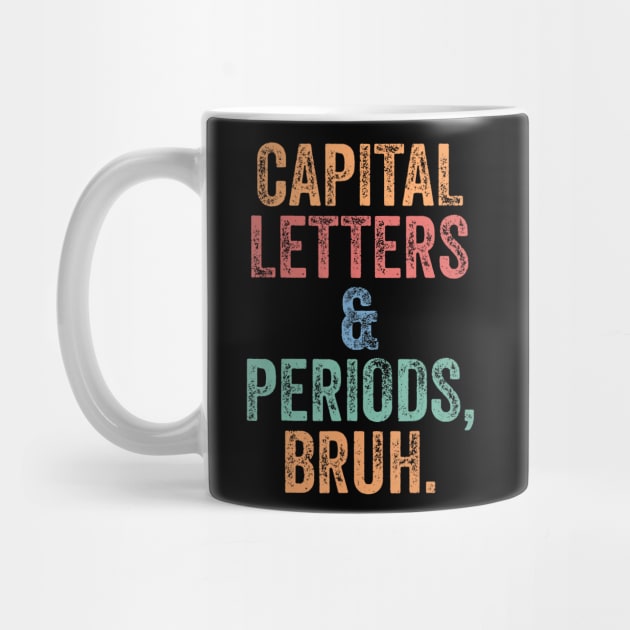 Capital Letters and Periods Bruh Bruh Teacher by Namatustee